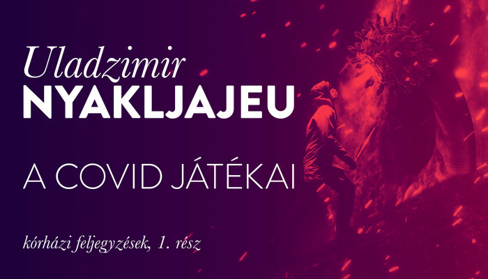 Uladzimir Nyakljajeu: A Covid játékai (kórházi feljegyzések, 1.)