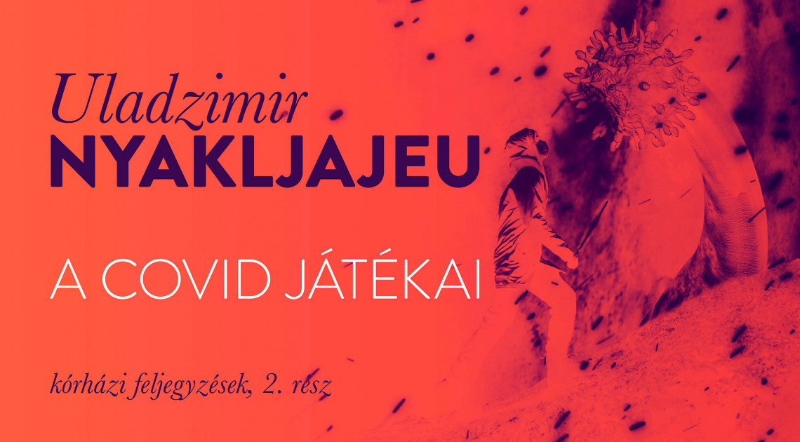 Uladzimir Nyakljajeu: A Covid játékai (kórházi feljegyzések, 2.)