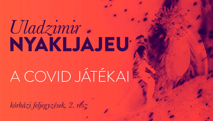 Uladzimir Nyakljajeu: A Covid játékai (kórházi feljegyzések, 2.)