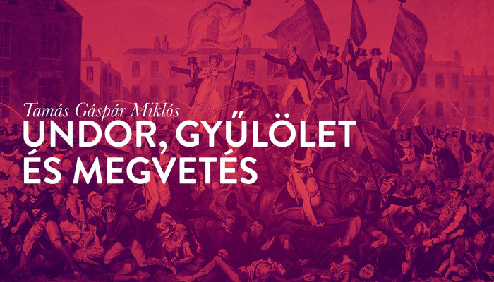 Tamás Gáspár Miklós: Undor, gyűlölet és megvetés