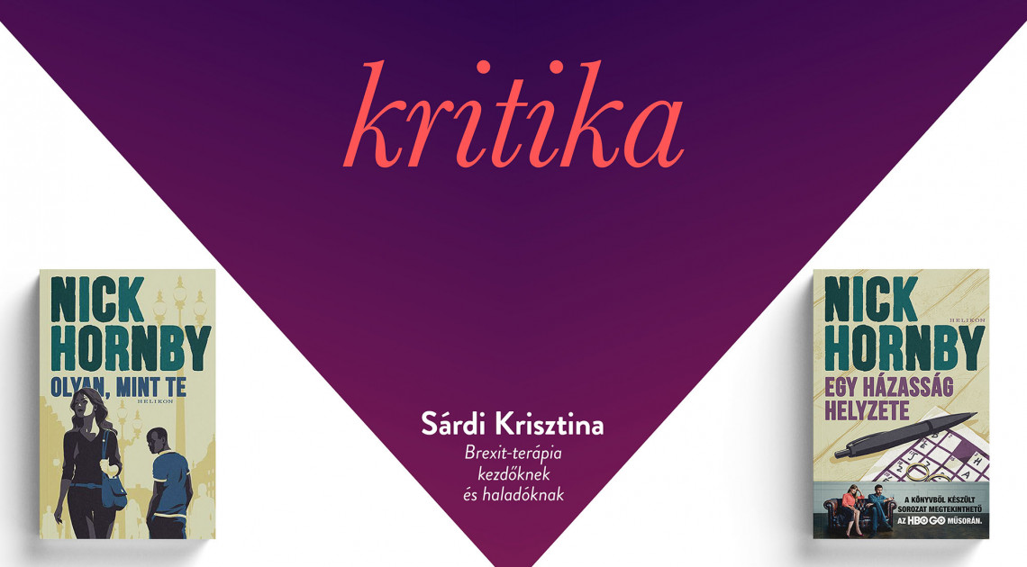Brexit-terápia kezdőknek és haladóknak (Nick Hornby: Olyan, mint te, Egy házasság helyzete)