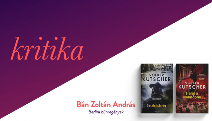 Berlini bűnregények (Volker Kutscher: Goldstein; Halál a mulatóban)