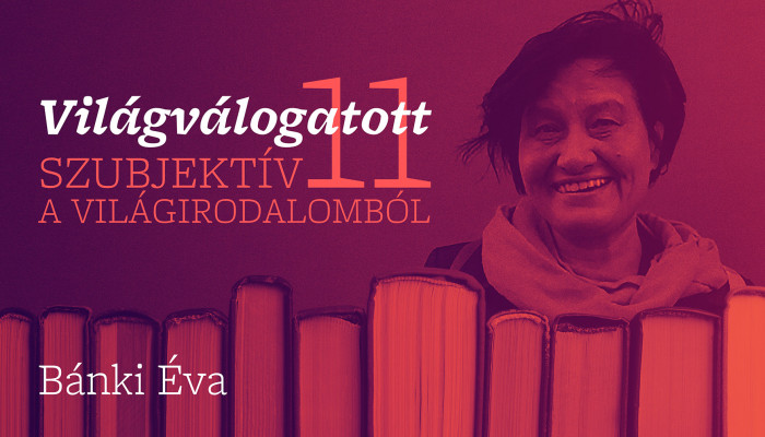 Világválogatott - szubjektív 11 a világirodalomból (Bánki Éva)