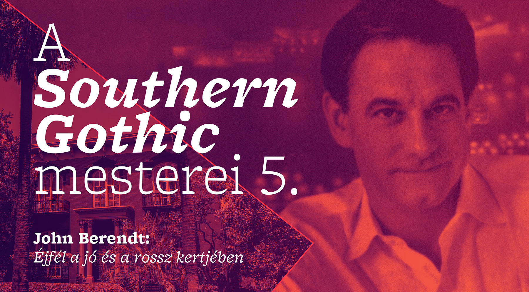 A Southern Gothic mesterei 5. (John Berendt: Éjfél a jó és a rossz kertjében)