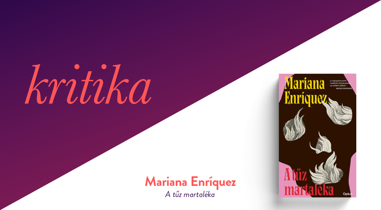 A horror mint létmód (Mariana Enríquez: A tűz martaléka)