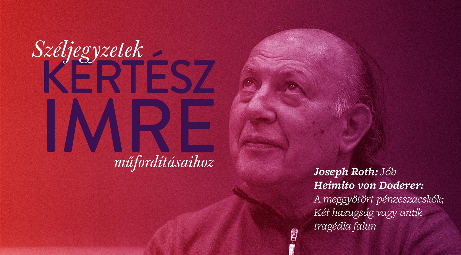 Széljegyzetek Kertész Imre műfordításaihoz (Joseph Roth: Jób, Heimito von Doderer: A meggyötört pénzeszacskók; Két hazugság vagy antik tragédia falun)