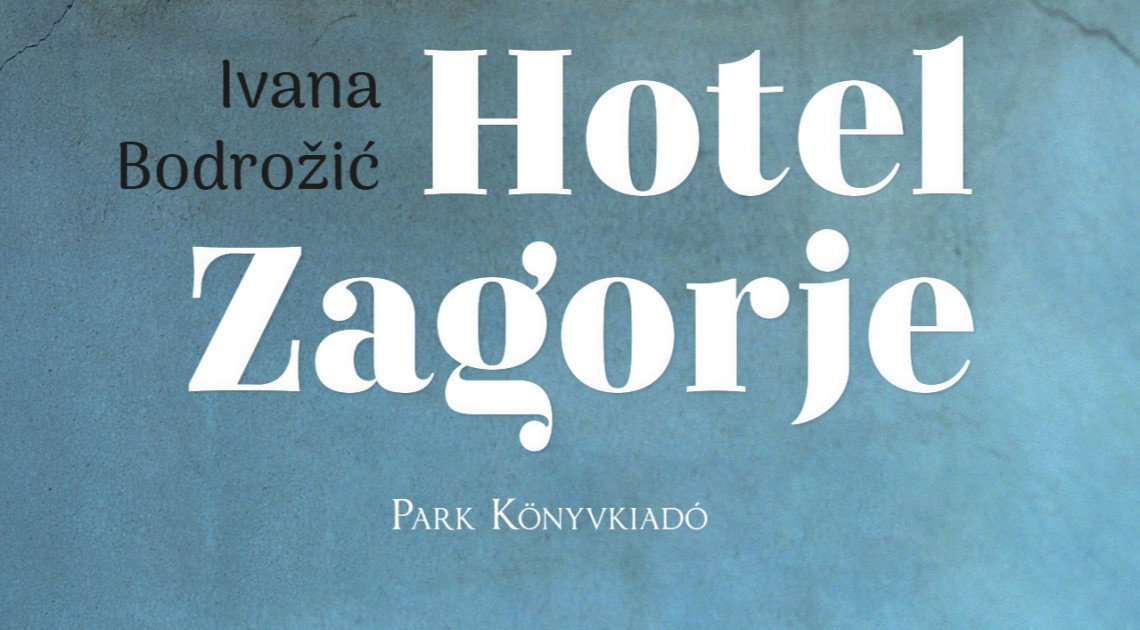 „Majdnem olyan szép, mint apu” (Ivana Bodrožić: Hotel Zagorje)