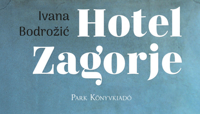 „Majdnem olyan szép, mint apu” (Ivana Bodrožić: Hotel Zagorje)