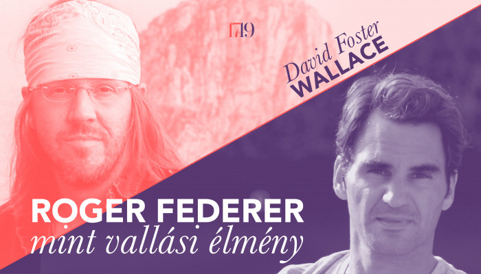 David Foster Wallace: Roger Federer mint vallási élmény
