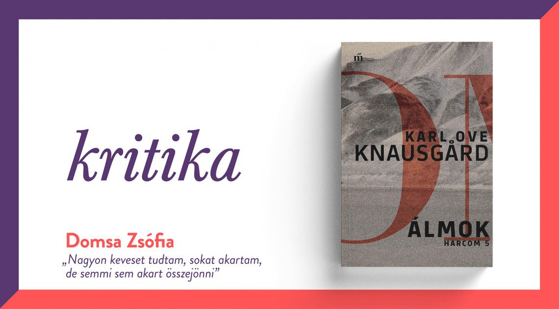 „Nagyon keveset tudtam, sokat akartam, de semmi sem akart összejönni” (Karl Ove Knausgård: Álmok)